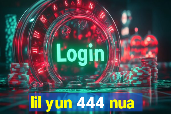 lil yun 444 nua